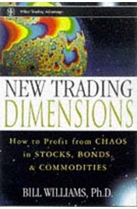  - New Trading Dimensions : How to Profit from Chaos in Stocks, Bonds, and Commodities (A Marketplace Book)