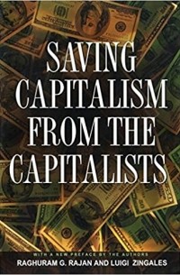  - Saving Capitalism from the Capitalists: Unleashing the Power of Financial Markets to Create Wealth and Spread Opportunity