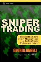George Angell, George Angell - Sniper Trading: Essential Short-Term Money-Making Secrets for Trading Stocks, Options and Futures