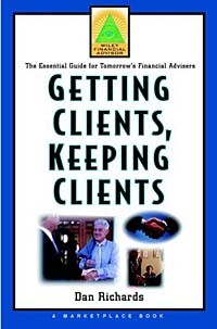  - Getting Clients, Keeping Clients : The Essential Guide for Tomorrow's Financial Adviser (A Marketplace Book)