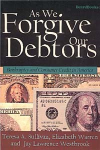  - As We Forgive Our Debtors: Bankruptcy and Consumer Credit in America