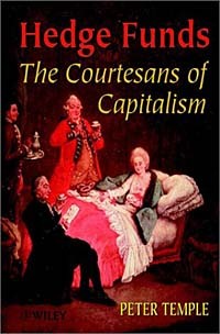 Peter Temple - Hedge Funds: Courtesans of Capitalism