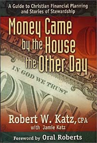  - Money Came by the House the Other Day : A Guide to Christian Financial Planning and Stories of Stewardship