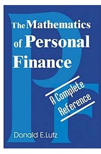 Donald E. Lutz - The Mathematics of Personal Finance: A Complete Reference