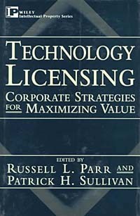  - Technology Licensing: Corporate Strategies for Maximizing Value