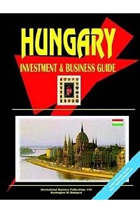  - Hungary Investment and Business Guide