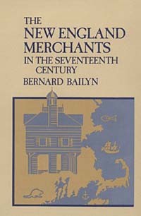 Бернард Бейлин - New England Merchants in the Seventeenth Century
