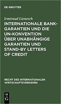 Ирмтрауд Линеш - Internationale Bankgarantien: Die Un-Konvention Uber Unabhangige Garantien Und Stand-By Letters of Credit (Recht Des Internationalen Wirtschaftsverkehrs)