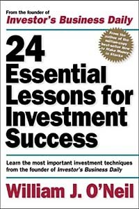 Уильям Дж. О'Нил - 24 Essential Lessons for Investment Success: Learn the Most Important Investment Techniques from the Founder of Investor's Business Daily