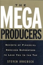 Steven Drozdeck - The Mega Producers: Secrets of Financial Services Superstars to Lead You to the Top
