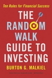 Burton G. Malkiel - The Random Walk Guide to Investing: Ten Rules for Financial Success