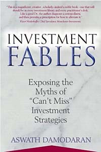 Асват Дамодаран - Investment Fables: Exposing the Myths of "Can't Miss" Investments Strategies (Financial Times Prentice Hall Books)
