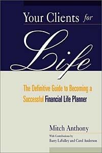 Mitch Anthony - Your Clients for Life : The Definitive Guide to Becoming a Successful Financial Planner