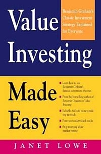 Джанет Лоу - Value Investing Made Easy: Benjamin Graham's Classic Investment Strategy Explained for Everyone