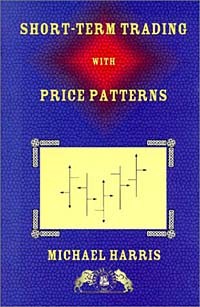  - Short-Term Trading with Price Patterns: A Systematic Methodology for the Development, Testing, and Use of Short-Term Trading Systems