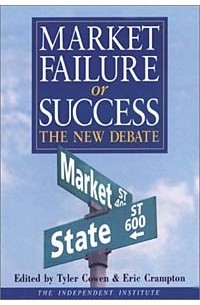  - Market Failure or Success: The New Debate (In Association With the Independent Institute)
