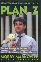 Morry Markovitz - How to Beat the Street with Plan Z: The New Strategy for Safe and Lucrative Investing in the Money Markets