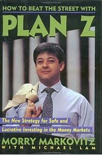 Morry Markovitz - How to Beat the Street with Plan Z: The New Strategy for Safe and Lucrative Investing in the Money Markets