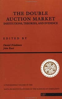  - The Double Auction Market: Institutions, Theories, and Evidence (Proceedings of the Workshop on Double Auction Markets Held June, 1991 in saNta Fe,)