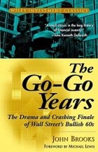 John Brooks - The Go-Go Years : The Drama and Crashing Finale of Wall Street&#039;s Bullish 60s (Wiley Investment Classic)