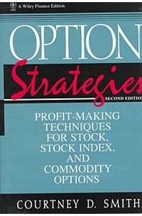 Кортни Смит - Option Strategies: Profit-Making Techniques for Stock, Stock Index, and Commodity Options