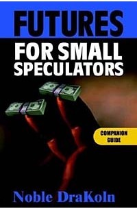 Noble Drakoln - Futures for Small Speculators: Companion Guide