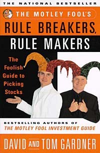  - The Motley Fools Rule Breakers Rule Makers : The Foolish Guide To Picking Stocks