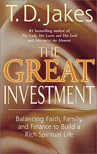 T. D. Jakes - The Great Investment: Faith, Family and Finance
