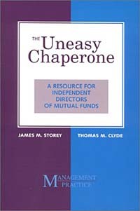  - The Uneasy Chaperone : A Resource for Independent Directors of Mutual Funds