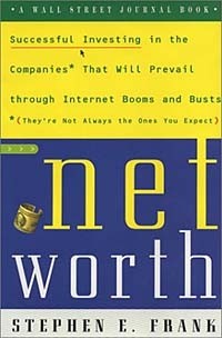 Stephen E. Frank - NetWorth: Successful Investing in the Companies* That Will Prevail Through Internet Booms and Busts *(They're Not Always the Ones You Expect)