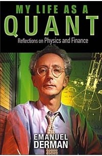 Emanuel Derman - My Life as a Quant : Reflections on Physics and Finance