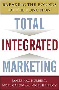  - Total Integrated Marketing: Breaking the Bounds of the Function