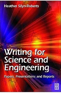 Writing for Science and Engineering: Papers, Presentations and Reports