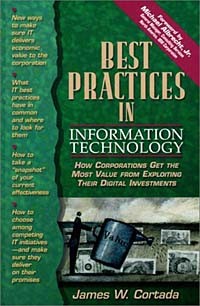 James W. Cortada - Best Practices in Information Technology: How Corporations Get the Most Value from Exploiting Their Digital Investments