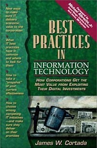 Best Practices in Information Technology: How Corporations Get the Most Value from Exploiting Their Digital Investments