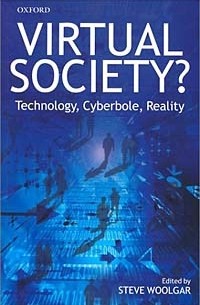 Steve Woolgar - Virtual Society?: Technology, Cyberbole, Reality