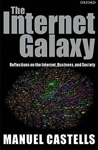 Manuel Castells - The Internet Galaxy: Reflections on the Internet, Business, and Society