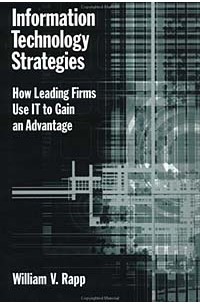 William V. Rapp - Information Technology Strategies: How Leading Firms Use IT to Gain an Advantage