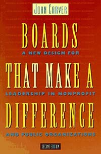 Джон Карвер - Boards That Make a Difference : A New Design for Leadership in Nonprofit and Public Organizations (J-B Carver Board Governance Series)