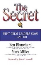  - The Secret: What Great Leaders Know--And Do