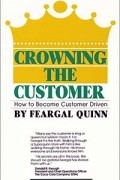Feargal Quinn - Crowning the Customer: How to Become Customer Driven
