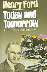 Генри Форд - Today and Tomorrow (Corporate Leadership)