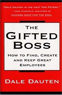 Dale Dauten - The Gifted Boss : How to Find, Create and Keep Great Employees