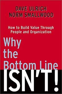  - Why the Bottom Line ISN'T!: How to Build Value Through People and Organization