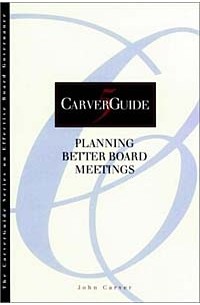 Джон Карвер - Planning Better Board Meetings (CarverGuide, Vol. 5)