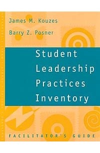  - Student Leadership Practices Inventory , Facilitator's Guide (The Leadership Practices Inventory)
