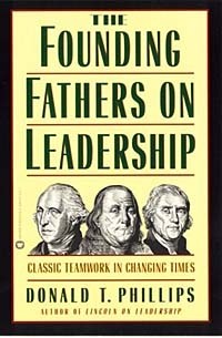Дональд Т. Филлипс - The Founding Fathers on Leadership : Classic Teamwork in Changing Times
