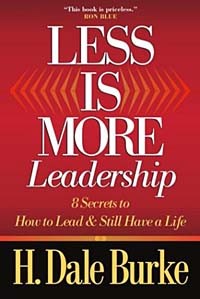 Х. Дейл Берк - Less Is More Leadership: 8 Secrets to How to Lead and Still Have a Life