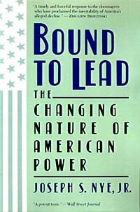 Joseph S., Jr. Nye - Bound to Lead: The Changing Nature of American Power