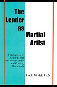 Arnold Mindell - The Leader As Martial Artist: Techniques and Strategies for Resolving Conflict and Creating Community